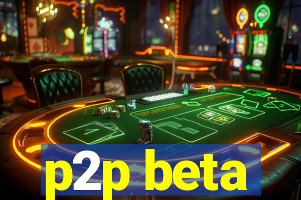 p2p beta